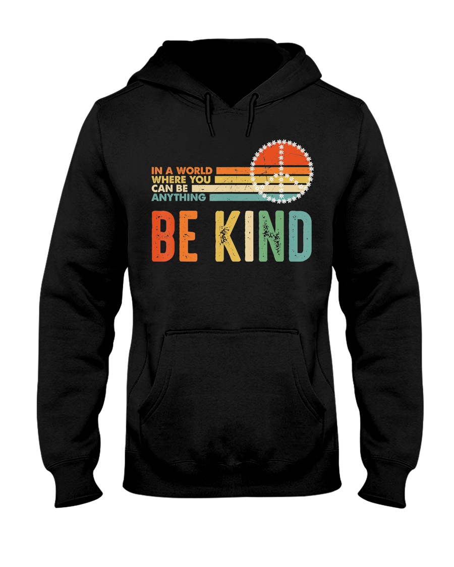 In A World Where You Can Be Anything Be Kind Hooded Sweatshirt