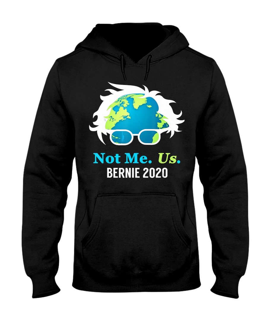 Bernie Sanders 2020 Me Not Us Bernie President Hooded Sweatshirt