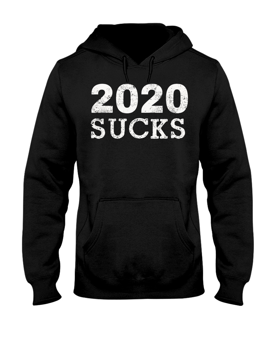 2020 Sucks - Anti 2020 Cancel T-Shirt Hooded Sweatshirt