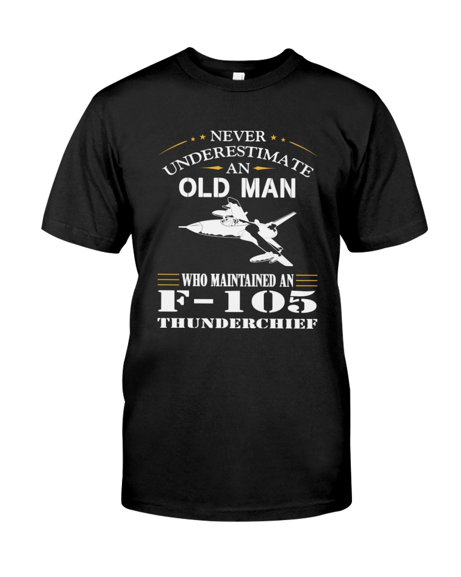 NEVER UNDERESTIMATE AN OLD MAN-F105 Classic T-Shirt