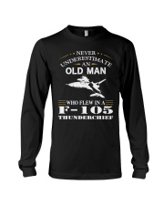 NEVER UNDERESTIMATE AN OLD MAN-F-105 Long Sleeve Tee thumbnail