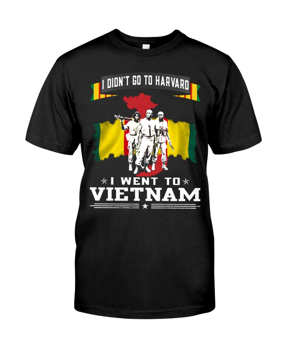 I DID NOT GO TO HARVARD-I WENT TO VIETNAM Classic T-Shirt