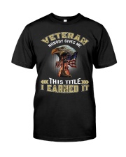 VETERAN-NOBODY GIVES ME THIS TITLE Classic T-Shirt front