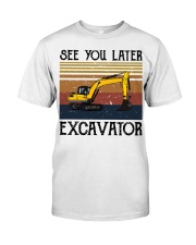 See you later excavator Classic T-Shirt front