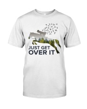Just get over it Classic T-Shirt front