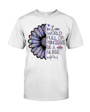 In a world full of princesses be a nurse Classic T-Shirt front