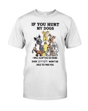 If you hurt my dogs Classic T-Shirt front