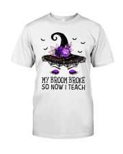 My broom broke so now I teach Classic T-Shirt front