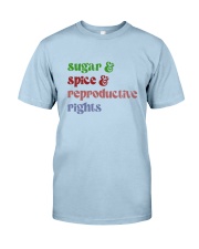 SUGAR & SPICE & REPRODUCTIVE RIGHTS Classic T-Shirt front