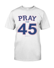 Pray for 45 T Shirt Classic T-Shirt front