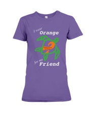 I wear Orange for my Friend Premium Fit Ladies Tee thumbnail