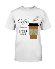 Coffee because PCD is Hard B Premium Fit Mens Tee thumbnail