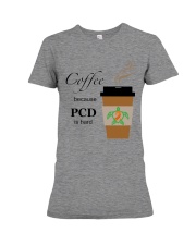 Coffee because PCD is Hard B Premium Fit Ladies Tee thumbnail