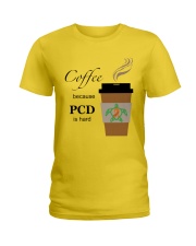 Coffee because PCD is Hard B Ladies T-Shirt thumbnail