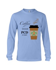 Coffee because PCD is Hard B Long Sleeve Tee thumbnail