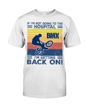 im getting back bmx bike Classic T-Shirt front