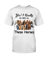 Yes I really do need these horses Classic T-Shirt front