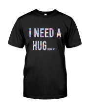 LIMITED EDITION - I NEED A HUG T SHIRT 9445P Classic T-Shirt front