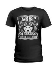 IF YOU DON'T HAVE ONE-YOU 'LL NEVER UNDERSTAND Ladies T-Shirt thumbnail