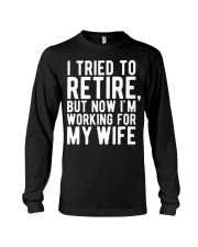 I Tried To Retire But Now I'm Working For M Long Sleeve Tee thumbnail