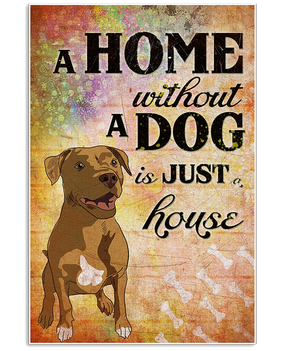 A HOME WITHOUT A DOG IS JUST HOUSE 24x36 Poster