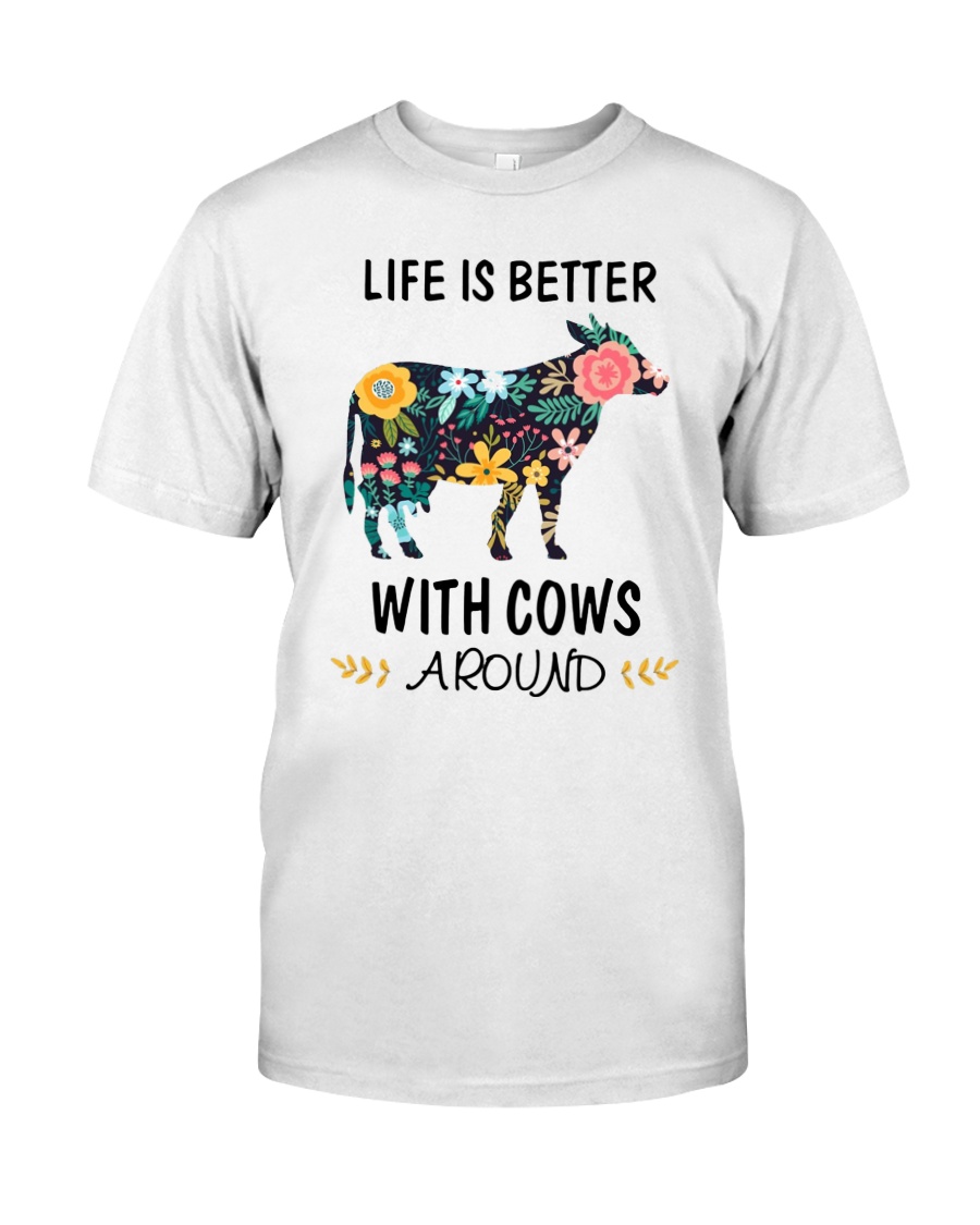 Life is Better With Cows Around Shirt Classic T-Shirt