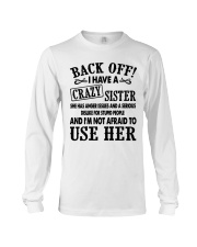 Back Off I Have A Crazy Sister Gift Shirt Long Sleeve Tee thumbnail