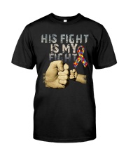 His Fight Is My Fight Autism 2018 Shirt Classic T-Shirt thumbnail