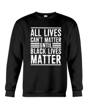 Lives Can't Matter Until Black Lives Matter Shirt Crewneck Sweatshirt thumbnail
