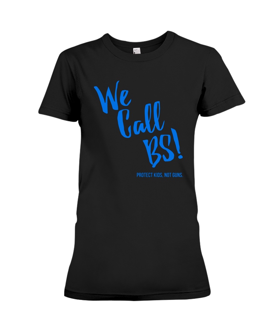 We Call BS Protect Kids Not Guns T-Shirt Premium Fit Ladies Tee