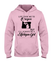 LIFE TOOK TO OREGON BE A MICHIGAN GIRL Hooded Sweatshirt front