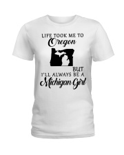 LIFE TOOK TO OREGON BE A MICHIGAN GIRL Ladies T-Shirt tile