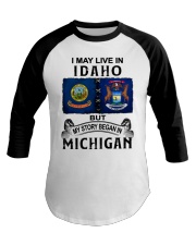 Began In Michigan - May Live In Idaho Baseball Tee tile