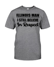 Illinois Man I Still Believe In Respect Classic T-Shirt front