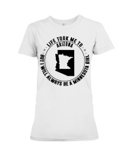 LIFE TOOK ME TO ARIZONA BE A MINNESOTA GIRL Premium Fit Ladies Tee tile
