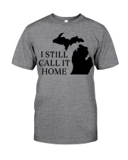 Michigan i still call it home Classic T-Shirt front
