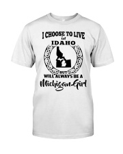 Michigan Girl I Choose To Live In Idaho Classic T-Shirt tile