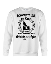 Michigan Girl I Choose To Live In Idaho Crewneck Sweatshirt tile