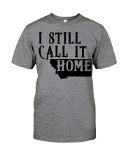 Montana i still call it home Classic T-Shirt front