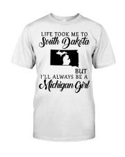 LIFE TOOK TO SOUTH DAKOTA BE A MICHIGAN GIRL Classic T-Shirt tile