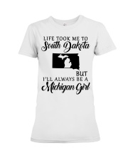 LIFE TOOK TO SOUTH DAKOTA BE A MICHIGAN GIRL Premium Fit Ladies Tee tile