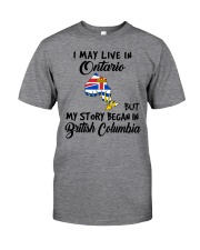 Began In British Columbia - Live In Ontario Classic T-Shirt front