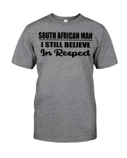 South African Man I Still Believe In Respect Classic T-Shirt front