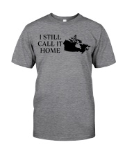 Canada i still call it home Classic T-Shirt front