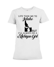 LIFE TOOK TO IDAHO BE A MICHIGAN GIRL Premium Fit Ladies Tee tile