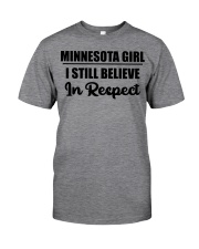 Minnesota Girl I Still Believe In Respect Classic T-Shirt front