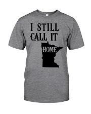 Minnesota i still call it home Classic T-Shirt front