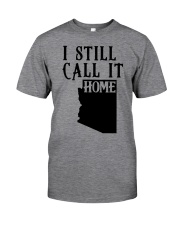 Arizona i still call it home Classic T-Shirt front