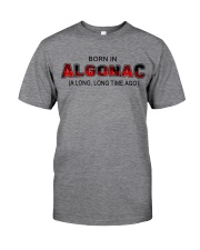 Born In Algonac A Long Long Time Ago Classic T-Shirt front