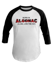Born In Algonac A Long Long Time Ago Baseball Tee tile